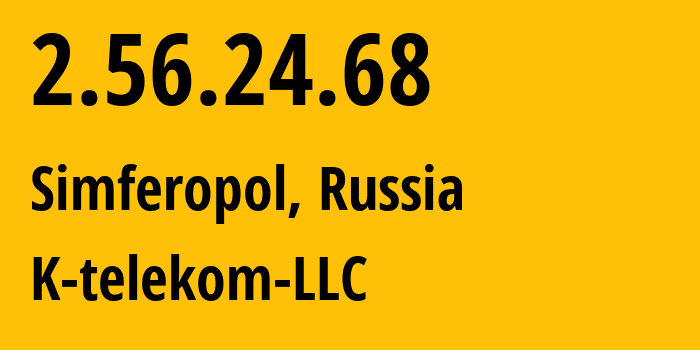 IP-адрес 2.56.24.68 (Симферополь, Республика Крым, Россия) определить местоположение, координаты на карте, ISP провайдер AS203451 K-telekom-LLC // кто провайдер айпи-адреса 2.56.24.68