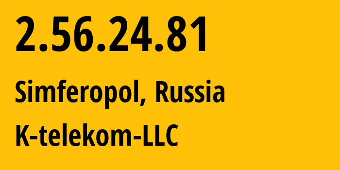 IP-адрес 2.56.24.81 (Симферополь, Республика Крым, Россия) определить местоположение, координаты на карте, ISP провайдер AS203451 K-telekom-LLC // кто провайдер айпи-адреса 2.56.24.81