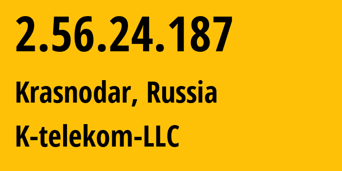 IP-адрес 2.56.24.187 (Краснодар, Краснодарский край, Россия) определить местоположение, координаты на карте, ISP провайдер AS203451 K-telekom-LLC // кто провайдер айпи-адреса 2.56.24.187