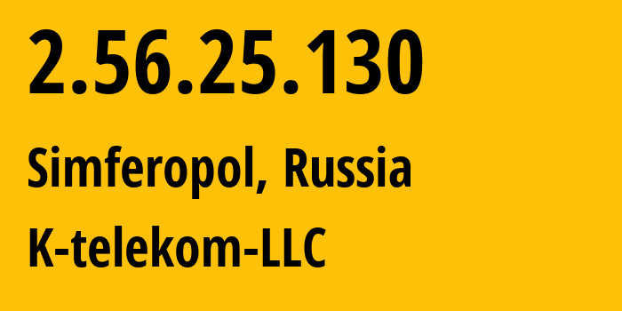 IP-адрес 2.56.25.130 (Симферополь, Республика Крым, Россия) определить местоположение, координаты на карте, ISP провайдер AS203451 K-telekom-LLC // кто провайдер айпи-адреса 2.56.25.130