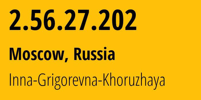 IP-адрес 2.56.27.202 (Москва, Москва, Россия) определить местоположение, координаты на карте, ISP провайдер AS8219 Inna-Grigorevna-Khoruzhaya // кто провайдер айпи-адреса 2.56.27.202