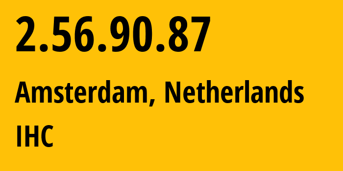 IP address 2.56.90.87 (Amsterdam, North Holland, Netherlands) get location, coordinates on map, ISP provider AS216139 IHC // who is provider of ip address 2.56.90.87, whose IP address