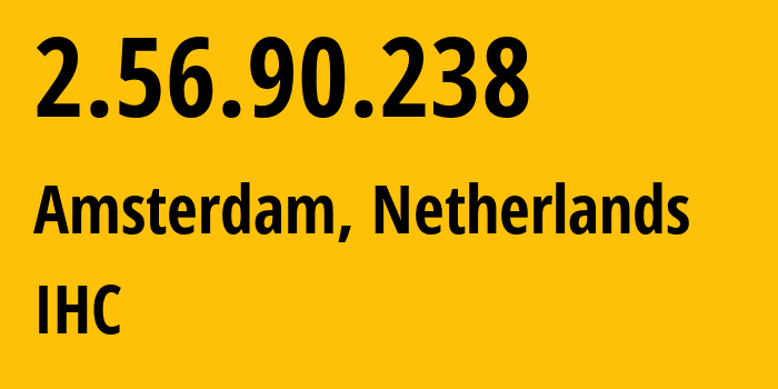 IP address 2.56.90.238 (Amsterdam, North Holland, Netherlands) get location, coordinates on map, ISP provider AS216139 IHC // who is provider of ip address 2.56.90.238, whose IP address