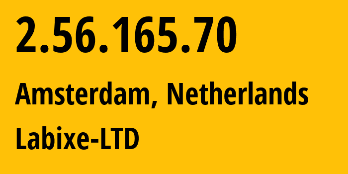 IP-адрес 2.56.165.70 (Амстердам, Северная Голландия, Нидерланды) определить местоположение, координаты на карте, ISP провайдер AS204914 Labixe-LTD // кто провайдер айпи-адреса 2.56.165.70