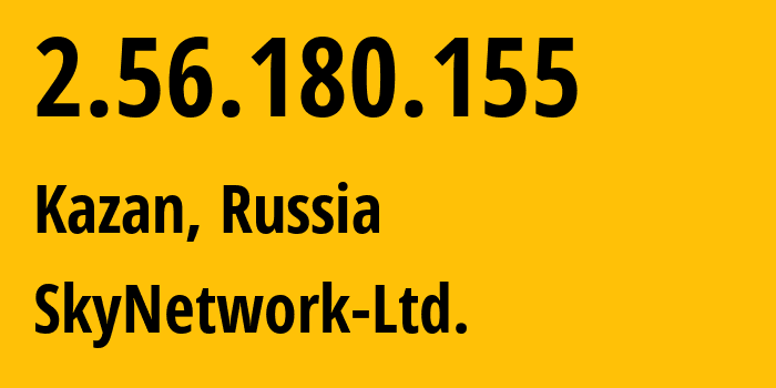 IP address 2.56.180.155 (Kazan, Tatarstan Republic, Russia) get location, coordinates on map, ISP provider AS31566 SkyNetwork-Ltd. // who is provider of ip address 2.56.180.155, whose IP address