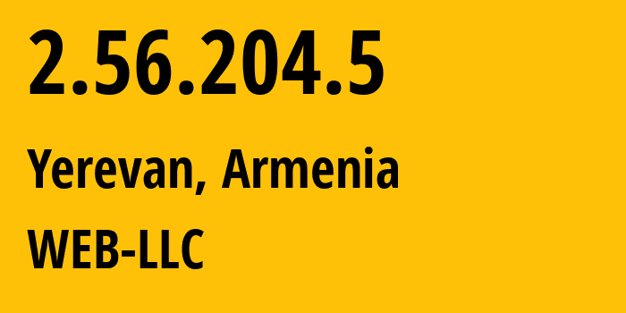 IP-адрес 2.56.204.5 (Ереван, Ереван, Армения) определить местоположение, координаты на карте, ISP провайдер AS16190 WEB-LLC // кто провайдер айпи-адреса 2.56.204.5