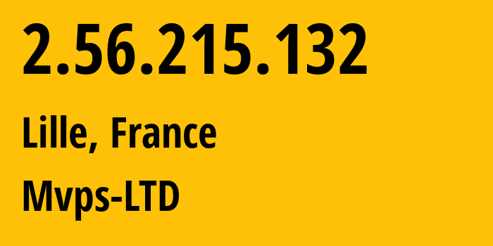 IP address 2.56.215.132 (Lille, Hauts-de-France, France) get location, coordinates on map, ISP provider AS202448 Mvps-LTD // who is provider of ip address 2.56.215.132, whose IP address