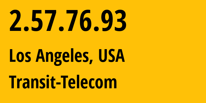 IP-адрес 2.57.76.93 (Лос-Анджелес, Калифорния, США) определить местоположение, координаты на карте, ISP провайдер AS203020 Transit-Telecom // кто провайдер айпи-адреса 2.57.76.93