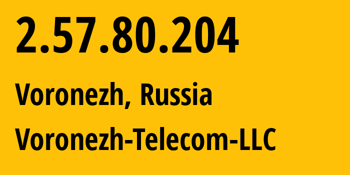 IP address 2.57.80.204 (Voronezh, Voronezh Oblast, Russia) get location, coordinates on map, ISP provider AS209206 Voronezh-Telecom-LLC // who is provider of ip address 2.57.80.204, whose IP address