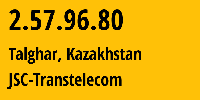 IP-адрес 2.57.96.80 (Талгар, Алматинская Область, Казахстан) определить местоположение, координаты на карте, ISP провайдер AS41798 JSC-Transtelecom // кто провайдер айпи-адреса 2.57.96.80