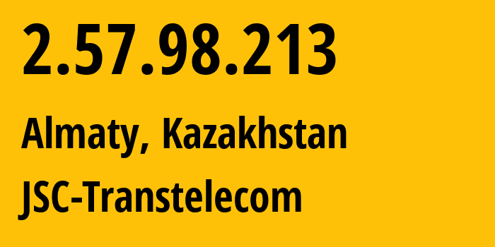 IP-адрес 2.57.98.213 (Алматы, Алматы, Казахстан) определить местоположение, координаты на карте, ISP провайдер AS41798 JSC-Transtelecom // кто провайдер айпи-адреса 2.57.98.213