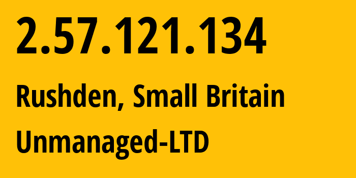 IP-адрес 2.57.121.134 (Rushden, Англия, Мелкобритания) определить местоположение, координаты на карте, ISP провайдер AS47890 Unmanaged-LTD // кто провайдер айпи-адреса 2.57.121.134
