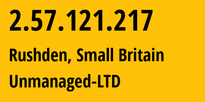 IP address 2.57.121.217 (Rushden, England, Small Britain) get location, coordinates on map, ISP provider AS47890 Unmanaged-LTD // who is provider of ip address 2.57.121.217, whose IP address