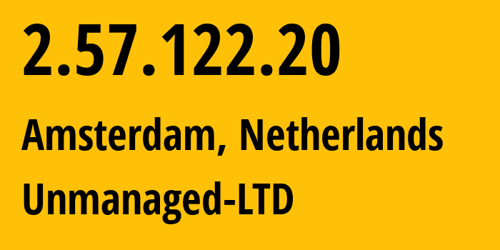 IP address 2.57.122.20 (Amsterdam, North Holland, Netherlands) get location, coordinates on map, ISP provider AS47890 Unmanaged-LTD // who is provider of ip address 2.57.122.20, whose IP address