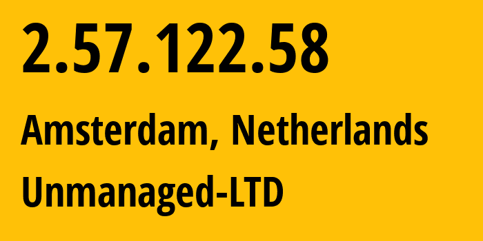 IP-адрес 2.57.122.58 (Амстердам, Северная Голландия, Нидерланды) определить местоположение, координаты на карте, ISP провайдер AS47890 Unmanaged-LTD // кто провайдер айпи-адреса 2.57.122.58