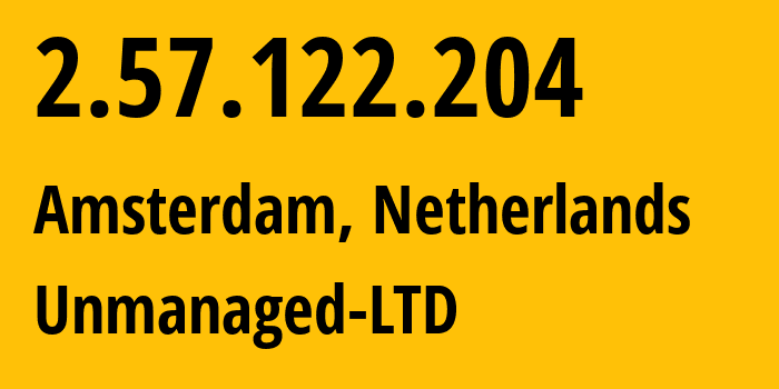 IP address 2.57.122.204 (Amsterdam, North Holland, Netherlands) get location, coordinates on map, ISP provider AS47890 Unmanaged-LTD // who is provider of ip address 2.57.122.204, whose IP address