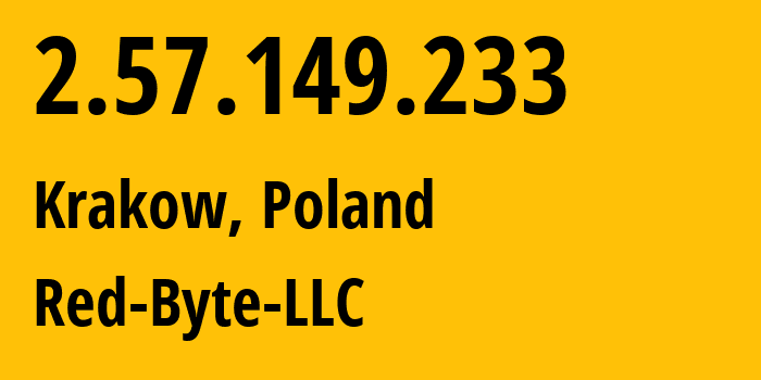 IP address 2.57.149.233 (Krakow, Lesser Poland, Poland) get location, coordinates on map, ISP provider AS208312 Red-Byte-LLC // who is provider of ip address 2.57.149.233, whose IP address