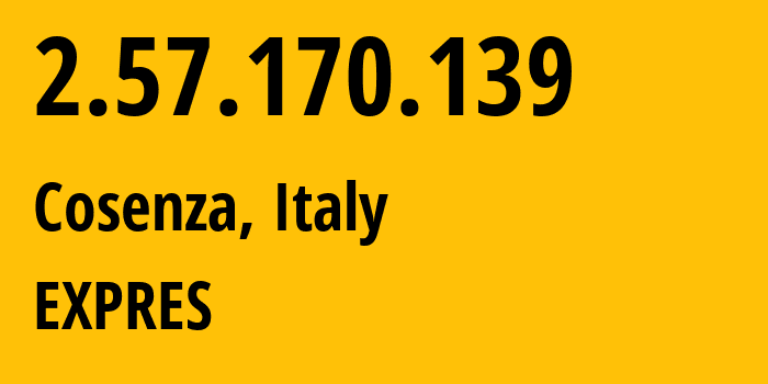 IP-адрес 2.57.170.139 (Козенца, Калабрия, Италия) определить местоположение, координаты на карте, ISP провайдер AS206092 EXPRES // кто провайдер айпи-адреса 2.57.170.139