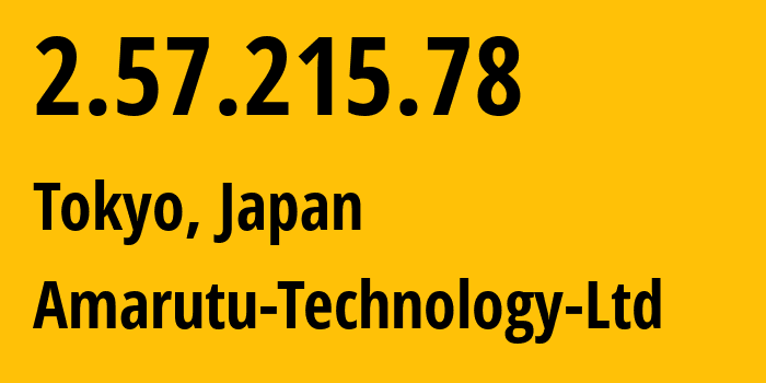 IP-адрес 2.57.215.78 (Токио, Токио, Япония) определить местоположение, координаты на карте, ISP провайдер AS206264 Amarutu-Technology-Ltd // кто провайдер айпи-адреса 2.57.215.78