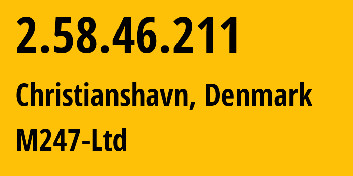 IP-адрес 2.58.46.211 (Кристиансхавн, Capital Region, Дания) определить местоположение, координаты на карте, ISP провайдер AS9009 M247-Ltd // кто провайдер айпи-адреса 2.58.46.211