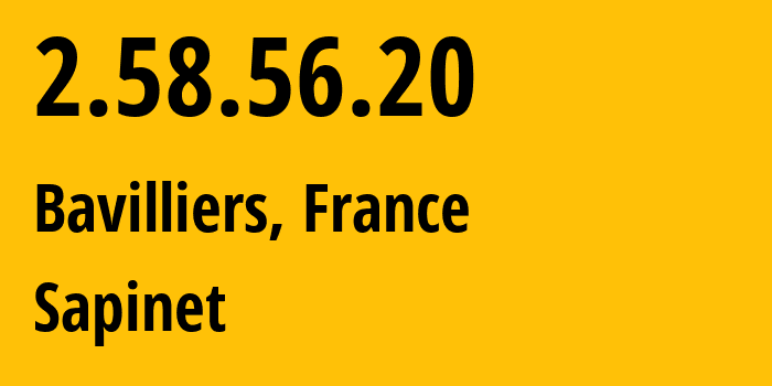 IP address 2.58.56.20 (Bavilliers, Bourgogne-Franche-Comté, France) get location, coordinates on map, ISP provider AS39421 Sapinet // who is provider of ip address 2.58.56.20, whose IP address