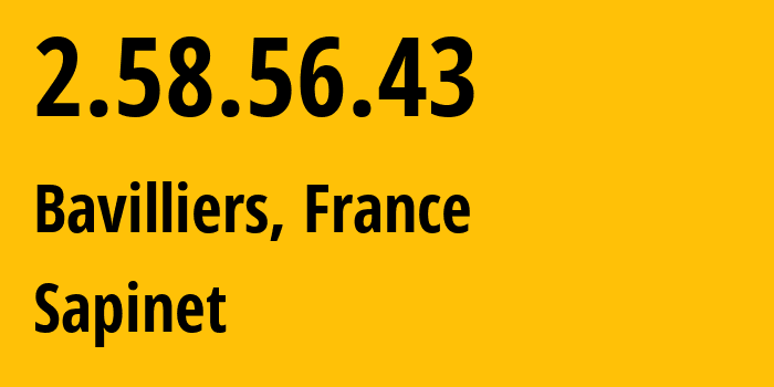 IP-адрес 2.58.56.43 (Bavilliers, Bourgogne-Franche-Comté, Франция) определить местоположение, координаты на карте, ISP провайдер AS39421 Sapinet // кто провайдер айпи-адреса 2.58.56.43