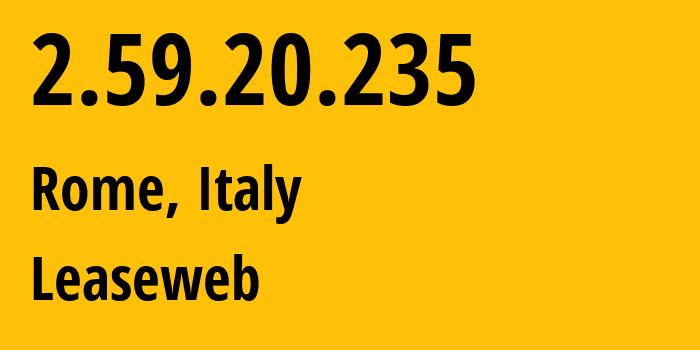 IP address 2.59.20.235 (Rome, Lazio, Italy) get location, coordinates on map, ISP provider AS60781 Leaseweb // who is provider of ip address 2.59.20.235, whose IP address