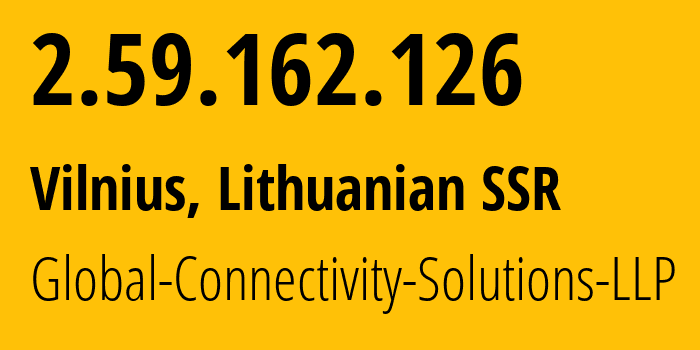 IP address 2.59.162.126 (Vilnius, Vilnius, Lithuanian SSR) get location, coordinates on map, ISP provider AS215540 Global-Connectivity-Solutions-LLP // who is provider of ip address 2.59.162.126, whose IP address