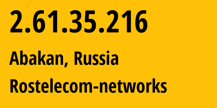 IP address 2.61.35.216 (Abakan, Khakasiya Republic, Russia) get location, coordinates on map, ISP provider AS12389 Rostelecom-networks // who is provider of ip address 2.61.35.216, whose IP address