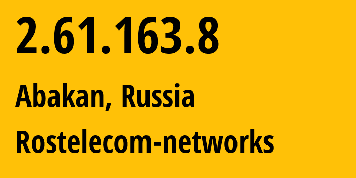 IP address 2.61.163.8 (Abakan, Khakasiya Republic, Russia) get location, coordinates on map, ISP provider AS12389 Rostelecom-networks // who is provider of ip address 2.61.163.8, whose IP address