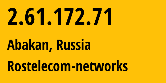 IP address 2.61.172.71 (Abakan, Khakasiya Republic, Russia) get location, coordinates on map, ISP provider AS12389 Rostelecom-networks // who is provider of ip address 2.61.172.71, whose IP address