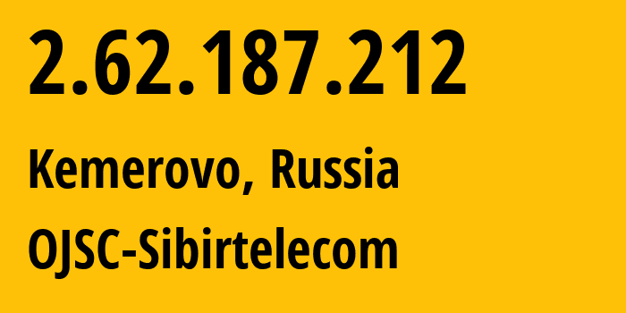 IP-адрес 2.62.187.212 (Кемерово, Кузба́сс, Россия) определить местоположение, координаты на карте, ISP провайдер AS12389 OJSC-Sibirtelecom // кто провайдер айпи-адреса 2.62.187.212