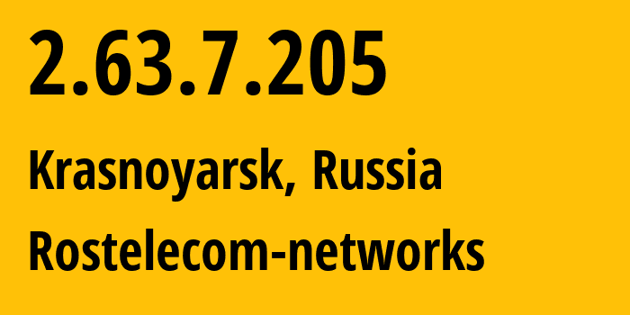 IP address 2.63.7.205 (Krasnoyarsk, Krasnoyarsk Krai, Russia) get location, coordinates on map, ISP provider AS12389 Rostelecom-networks // who is provider of ip address 2.63.7.205, whose IP address