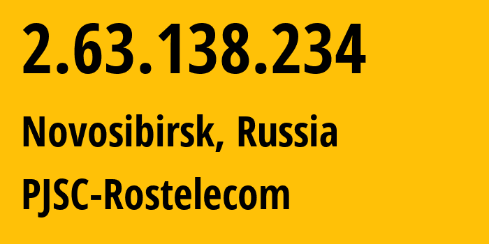 IP address 2.63.138.234 (Novosibirsk, Novosibirsk Oblast, Russia) get location, coordinates on map, ISP provider AS12389 PJSC-Rostelecom // who is provider of ip address 2.63.138.234, whose IP address