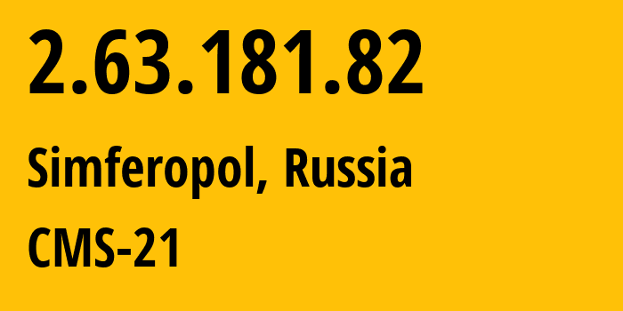 IP address 2.63.181.82 (Simferopol, Crimea, Russia) get location, coordinates on map, ISP provider AS201776 CMS-21 // who is provider of ip address 2.63.181.82, whose IP address