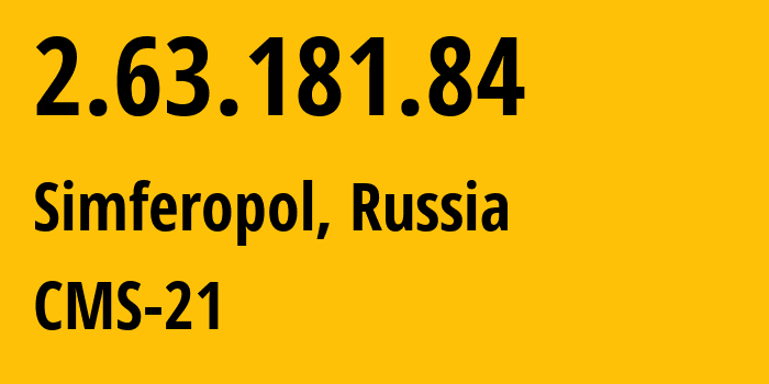 IP address 2.63.181.84 (Simferopol, Crimea, Russia) get location, coordinates on map, ISP provider AS201776 CMS-21 // who is provider of ip address 2.63.181.84, whose IP address