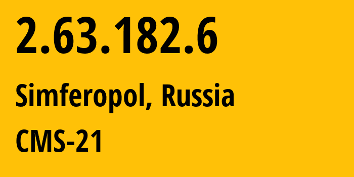 IP address 2.63.182.6 (Simferopol, Crimea, Russia) get location, coordinates on map, ISP provider AS201776 CMS-21 // who is provider of ip address 2.63.182.6, whose IP address