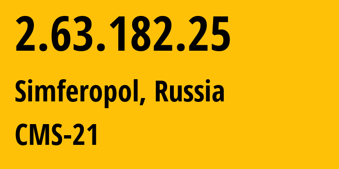 IP-адрес 2.63.182.25 (Симферополь, Республика Крым, Россия) определить местоположение, координаты на карте, ISP провайдер AS201776 CMS-21 // кто провайдер айпи-адреса 2.63.182.25