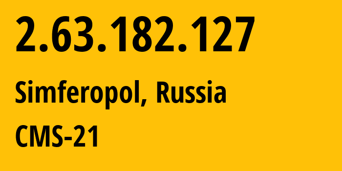 IP address 2.63.182.127 (Simferopol, Crimea, Russia) get location, coordinates on map, ISP provider AS201776 CMS-21 // who is provider of ip address 2.63.182.127, whose IP address