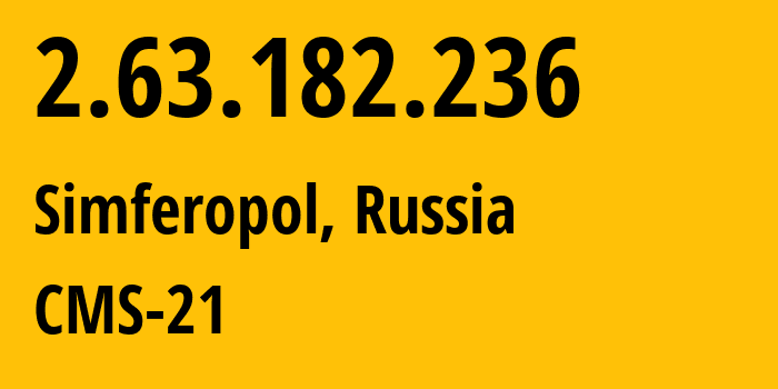 IP address 2.63.182.236 (Simferopol, Crimea, Russia) get location, coordinates on map, ISP provider AS201776 CMS-21 // who is provider of ip address 2.63.182.236, whose IP address