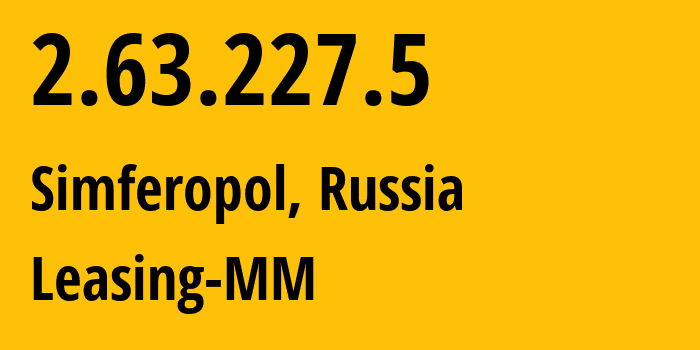 IP-адрес 2.63.227.5 (Симферополь, Республика Крым, Россия) определить местоположение, координаты на карте, ISP провайдер AS201776 Leasing-MM // кто провайдер айпи-адреса 2.63.227.5