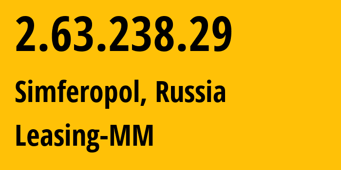 IP address 2.63.238.29 (Simferopol, Crimea, Russia) get location, coordinates on map, ISP provider AS201776 Leasing-MM // who is provider of ip address 2.63.238.29, whose IP address