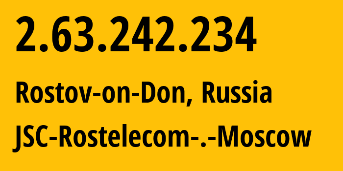 IP-адрес 2.63.242.234 (Ростов-на-Дону, Ростовская Область, Россия) определить местоположение, координаты на карте, ISP провайдер AS12389 JSC-Rostelecom-.-Moscow // кто провайдер айпи-адреса 2.63.242.234