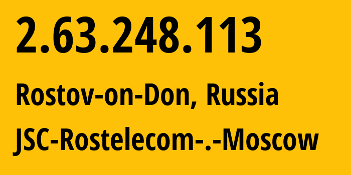 IP address 2.63.248.113 (Rostov-on-Don, Rostov Oblast, Russia) get location, coordinates on map, ISP provider AS12389 JSC-Rostelecom-.-Moscow // who is provider of ip address 2.63.248.113, whose IP address