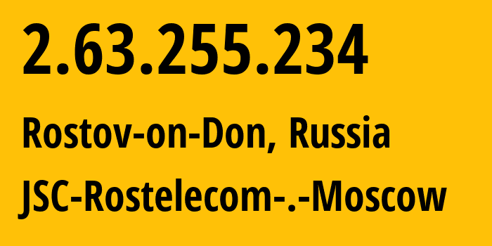 IP-адрес 2.63.255.234 (Ростов-на-Дону, Ростовская Область, Россия) определить местоположение, координаты на карте, ISP провайдер AS12389 JSC-Rostelecom-.-Moscow // кто провайдер айпи-адреса 2.63.255.234