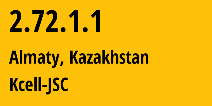 IP address 2.72.1.1 (Almaty, Almaty, Kazakhstan) get location, coordinates on map, ISP provider AS29355 Kcell-JSC // who is provider of ip address 2.72.1.1, whose IP address