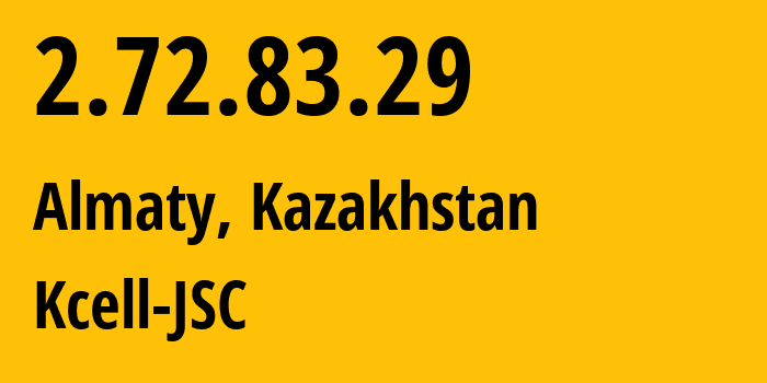 IP address 2.72.83.29 (Almaty, Almaty, Kazakhstan) get location, coordinates on map, ISP provider AS29355 Kcell-JSC // who is provider of ip address 2.72.83.29, whose IP address