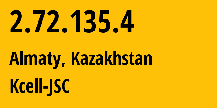 IP-адрес 2.72.135.4 (Алматы, Алматы, Казахстан) определить местоположение, координаты на карте, ISP провайдер AS29355 Kcell-JSC // кто провайдер айпи-адреса 2.72.135.4