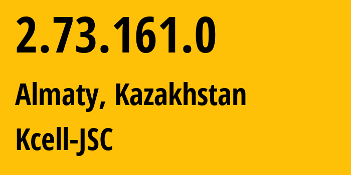 IP address 2.73.161.0 (Almaty, Almaty, Kazakhstan) get location, coordinates on map, ISP provider AS29355 Kcell-JSC // who is provider of ip address 2.73.161.0, whose IP address