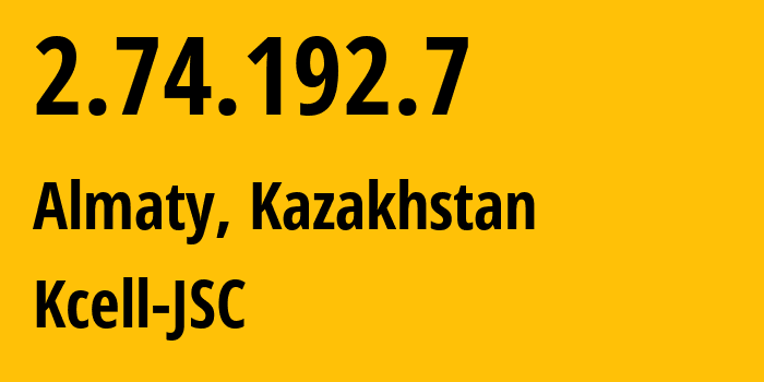 IP address 2.74.192.7 get location, coordinates on map, ISP provider AS29355 Kcell-JSC // who is provider of ip address 2.74.192.7, whose IP address